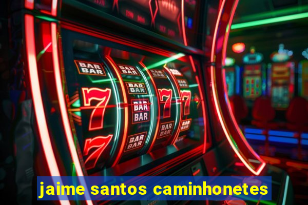 jaime santos caminhonetes